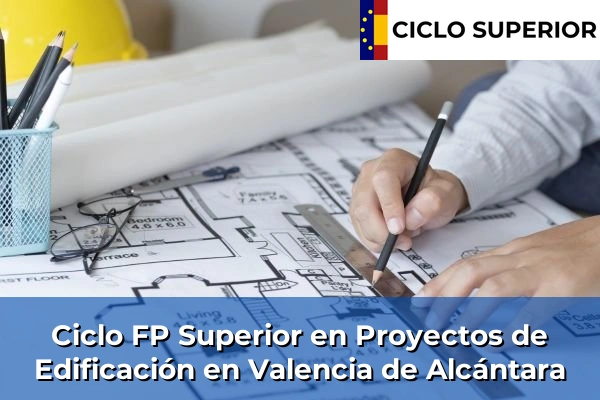 Ciclo FP de Grado Superior de Proyectos de Edificación en Valencia de Alcántara