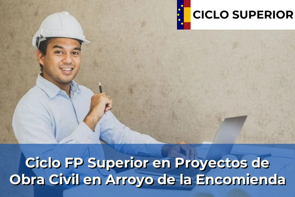Ciclo FP de Grado Superior de Proyectos de Obra Civil en Arroyo de la Encomienda