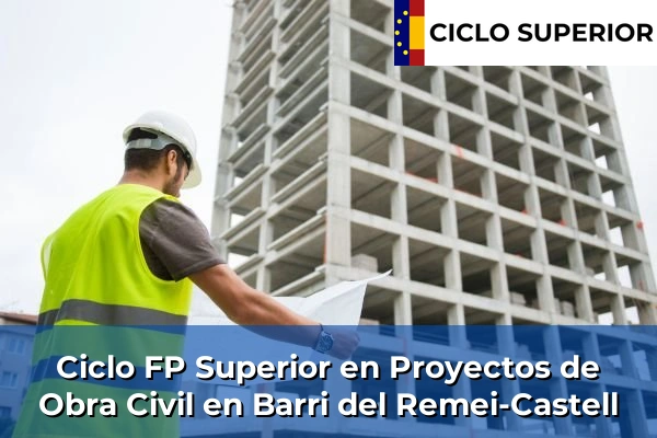 Ciclo FP de Grado Superior de Proyectos de Obra Civil en Barri del Remei-Castell