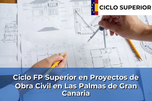 Ciclo FP de Grado Superior de Proyectos de Obra Civil en Las Palmas de Gran Canaria