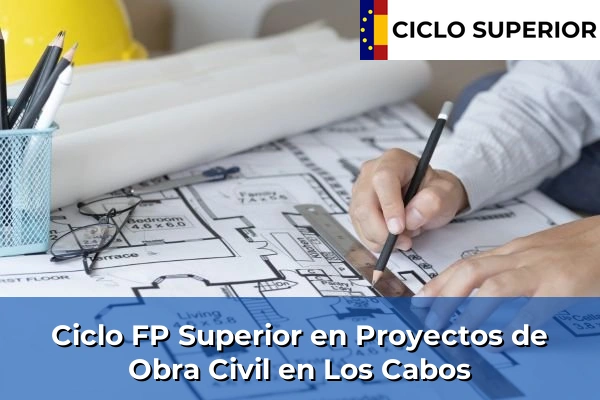 Ciclo FP de Grado Superior de Proyectos de Obra Civil en Los Cabos