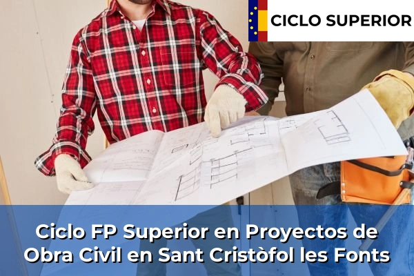 Ciclo FP de Grado Superior de Proyectos de Obra Civil en Sant Cristòfol les Fonts