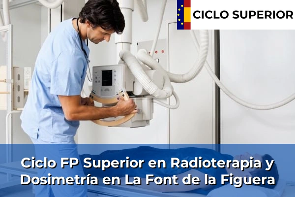 Ciclo FP de Grado Superior de Radioterapia y Dosimetría en La Font de la Figuera