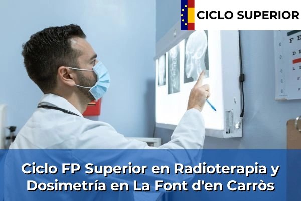 Ciclo FP de Grado Superior de Radioterapia y Dosimetría en La Font d'en Carròs
