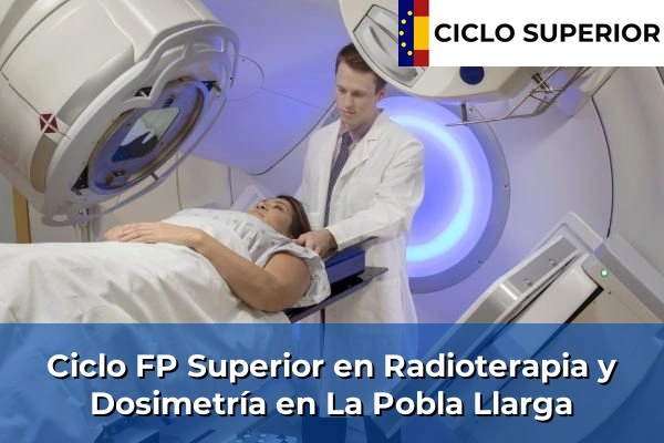 Ciclo FP de Grado Superior de Radioterapia y Dosimetría en La Pobla Llarga