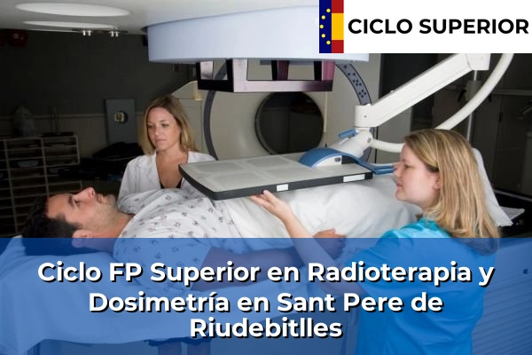 Ciclo FP de Grado Superior de Radioterapia y Dosimetría en Sant Pere de Riudebitlles
