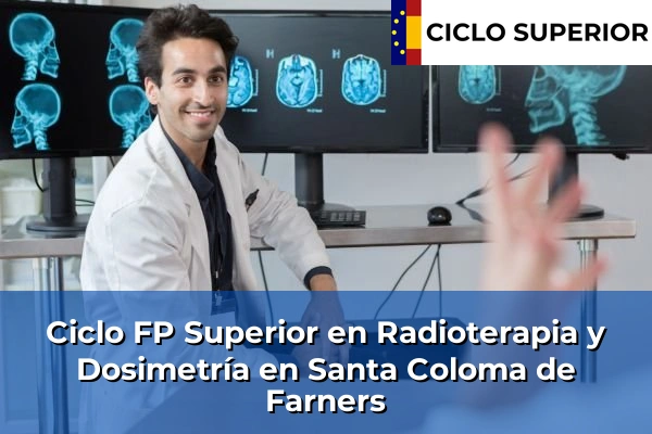 Ciclo FP de Grado Superior de Radioterapia y Dosimetría en Santa Coloma de Farners