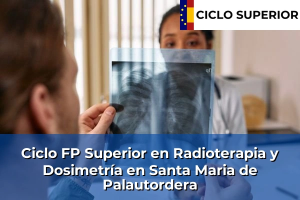 Ciclo FP de Grado Superior de Radioterapia y Dosimetría en Santa Maria de Palautordera