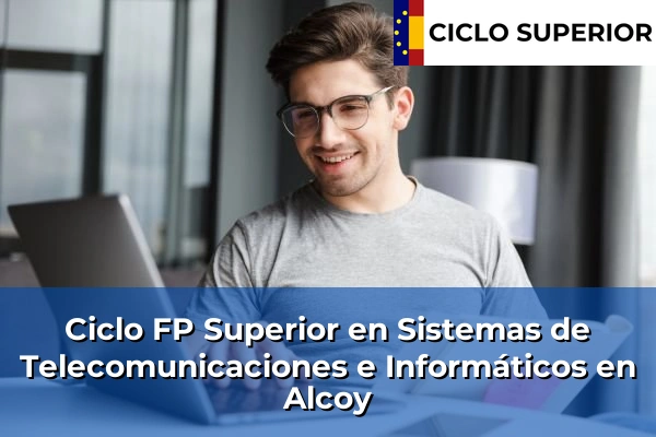 Ciclo FP de Grado Superior de Sistemas de Telecomunicaciones e Informáticos en Alcoy Ciclo FP de Grado Superior de Sistemas de Telecomunicaciones e Informáticos en Alcoy