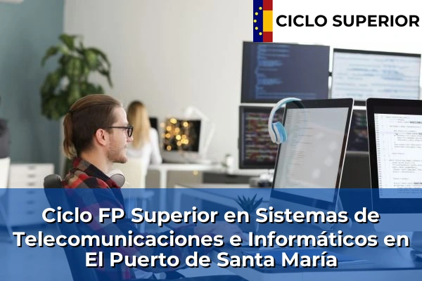 Ciclo FP de Grado Superior de Sistemas de Telecomunicaciones e Informáticos en El Puerto de Santa María