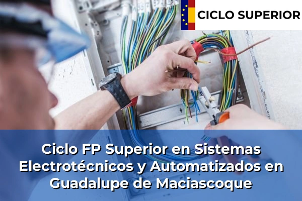 Ciclo FP de Grado Superior de Sistemas Electrotécnicos y Automatizados en Guadalupe de Maciascoque Ciclo FP de Grado Superior de Sistemas Electrotécnicos y Automatizados en Guadalupe de Maciascoque