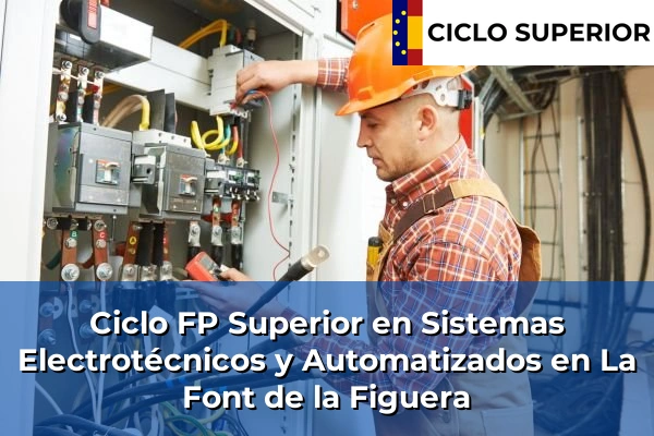 Ciclo FP de Grado Superior de Sistemas Electrotécnicos y Automatizados en La Font de la Figuera Ciclo FP de Grado Superior de Sistemas Electrotécnicos y Automatizados en La Font de la Figuera