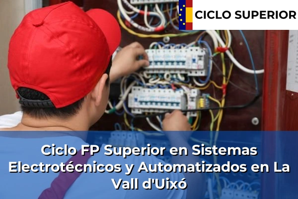 Ciclo FP de Grado Superior de Sistemas Electrotécnicos y Automatizados en La Vall d'Uixó Ciclo FP de Grado Superior de Sistemas Electrotécnicos y Automatizados en La Vall d'Uixó