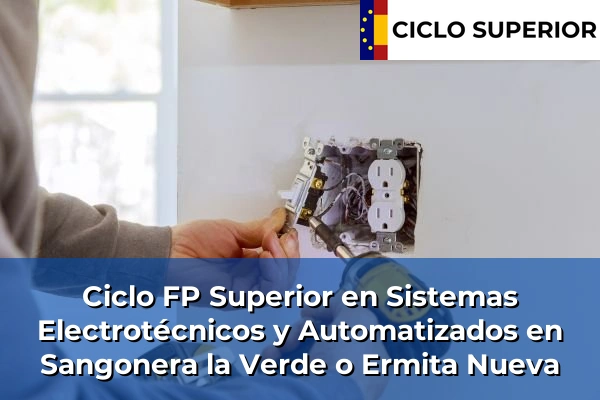 Ciclo FP de Grado Superior de Sistemas Electrotécnicos y Automatizados en Sangonera la Verde o Ermita Nueva Ciclo FP de Grado Superior de Sistemas Electrotécnicos y Automatizados en Sangonera la Verde o Ermita Nueva