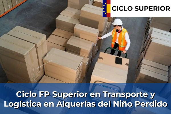 Ciclo FP de Grado Superior de Transporte y Logística en Alquerías del Niño Perdido