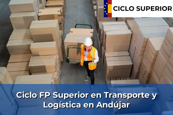 Ciclo FP de Grado Superior de Transporte y Logística en Andújar
