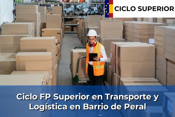 Ciclo FP de Grado Superior de Transporte y Logística en Barrio de Peral