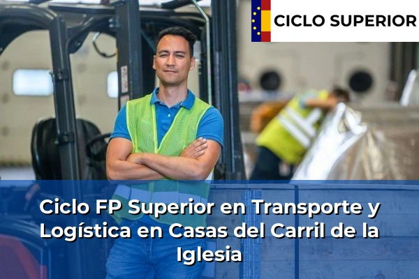 Ciclo FP de Grado Superior de Transporte y Logística en Casas del Carril de la Iglesia