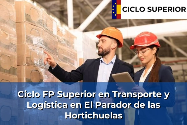 Ciclo FP de Grado Superior de Transporte y Logística en El Parador de las Hortichuelas
