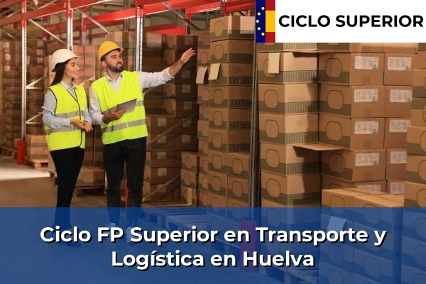 Ciclo FP de Grado Superior de Transporte y Logística en Huelva
