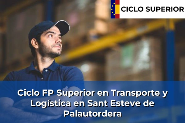 Ciclo FP de Grado Superior de Transporte y Logística en Sant Esteve de Palautordera