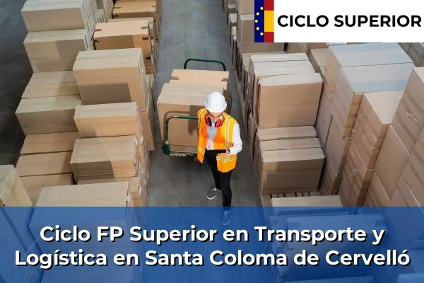 Ciclo FP de Grado Superior de Transporte y Logística en Santa Coloma de Cervelló