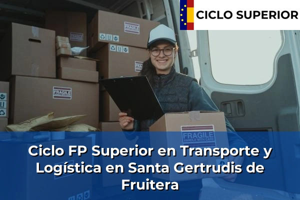 Ciclo FP de Grado Superior de Transporte y Logística en Santa Gertrudis de Fruitera